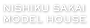 NISHIKU SAKAI MODEL HOUSE